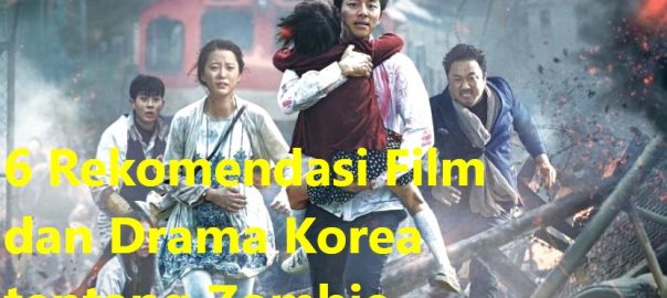 6 Rekomendasi Film dan Drama Korea tentang Zombie