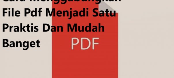 Cara Menggabungkan File Pdf Menjadi Satu Praktis Dan Mudah Banget